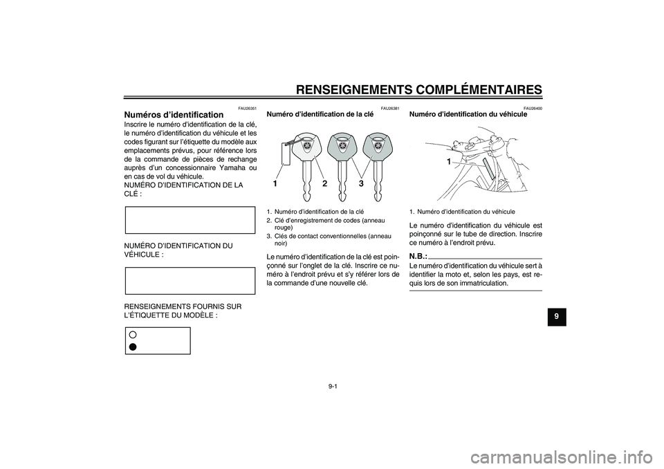 YAMAHA YZF-R1 2007  Notices Demploi (in French) RENSEIGNEMENTS COMPLÉMENTAIRES
9-1
9
FAU26351
Numéros d’identification Inscrire le numéro d’identification de la clé,
le numéro d’identification du véhicule et les
codes figurant sur l’