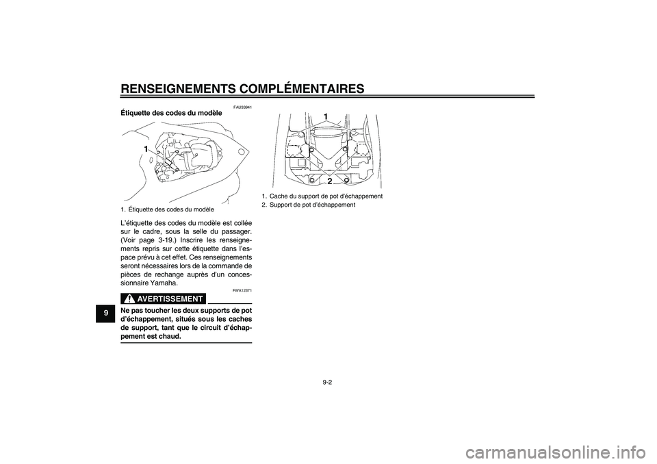 YAMAHA YZF-R1 2007  Notices Demploi (in French) RENSEIGNEMENTS COMPLÉMENTAIRES
9-2
9
FAU33941
Étiquette des codes du modèle 
L’étiquette des codes du modèle est collée
sur le cadre, sous la selle du passager.
(Voir page 3-19.) Inscrire les 