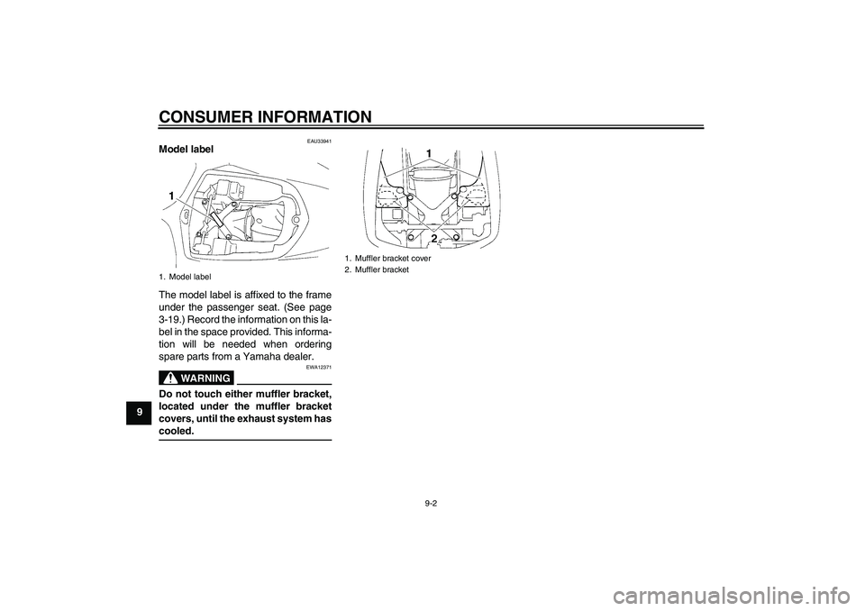 YAMAHA YZF-R1 2006 Owners Manual CONSUMER INFORMATION
9-2
9
EAU33941
Model label
The model label is affixed to the frame
under the passenger seat. (See page
3-19.) Record the information on this la-
bel in the space provided. This i YAMAHA YZF-R1 2006 Owners Manual CONSUMER INFORMATION
9-2
9
EAU33941
Model label
The model label is affixed to the frame
under the passenger seat. (See page
3-19.) Record the information on this la-
bel in the space provided. This i