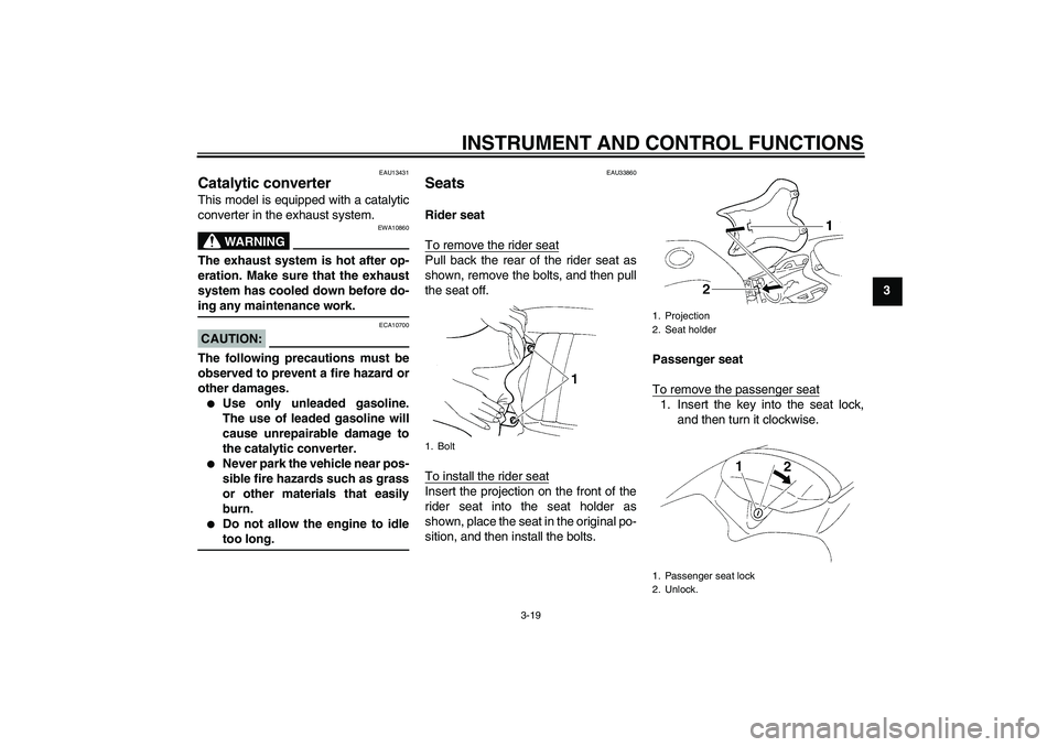 YAMAHA YZF-R1 2006  Owners Manual INSTRUMENT AND CONTROL FUNCTIONS
3-19
3
EAU13431
Catalytic converter This model is equipped with a catalytic
converter in the exhaust system.
WARNING
EWA10860
The exhaust system is hot after op-
erati