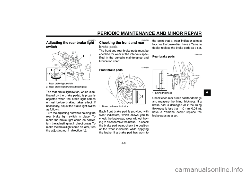 YAMAHA YZF-R1 2006 Manual PDF PERIODIC MAINTENANCE AND MINOR REPAIR
6-21
6
EAU22270
Adjusting the rear brake light
switch The rear brake light switch, which is ac-
tivated by the brake pedal, is properly
adjusted when the brake l YAMAHA YZF-R1 2006 Manual PDF PERIODIC MAINTENANCE AND MINOR REPAIR
6-21
6
EAU22270
Adjusting the rear brake light
switch The rear brake light switch, which is ac-
tivated by the brake pedal, is properly
adjusted when the brake l