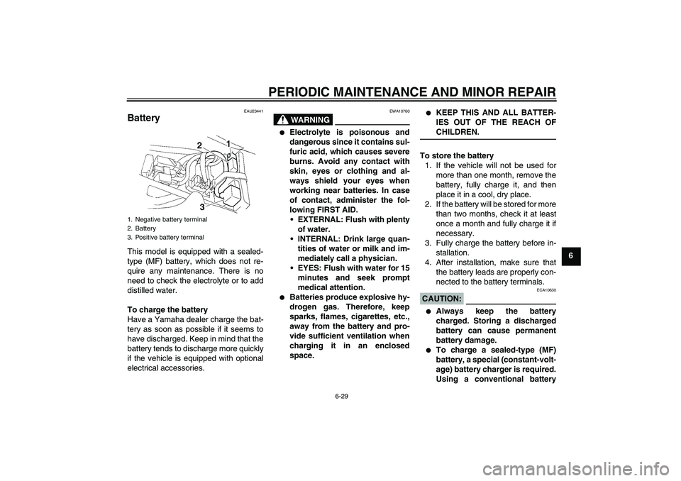 YAMAHA YZF-R1 2006 Manual PDF PERIODIC MAINTENANCE AND MINOR REPAIR
6-29
6
EAU23441
Battery This model is equipped with a sealed-
type (MF) battery, which does not re-
quire any maintenance. There is no
need to check the electroly YAMAHA YZF-R1 2006 Manual PDF PERIODIC MAINTENANCE AND MINOR REPAIR
6-29
6
EAU23441
Battery This model is equipped with a sealed-
type (MF) battery, which does not re-
quire any maintenance. There is no
need to check the electroly