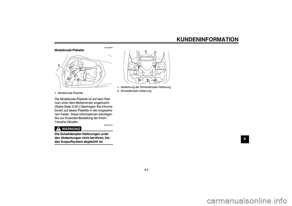 YAMAHA YZF-R1 2006  Betriebsanleitungen (in German) KUNDENINFORMATION
9-2
9
GAU33941
Modellcode-Plakette 
Die Modellcode-Plakette ist auf dem Rah-
men unter dem Beifahrersitz angebracht. 
(Siehe Seite 3-20.) Übertragen Sie Informa-
tionen auf dieser P