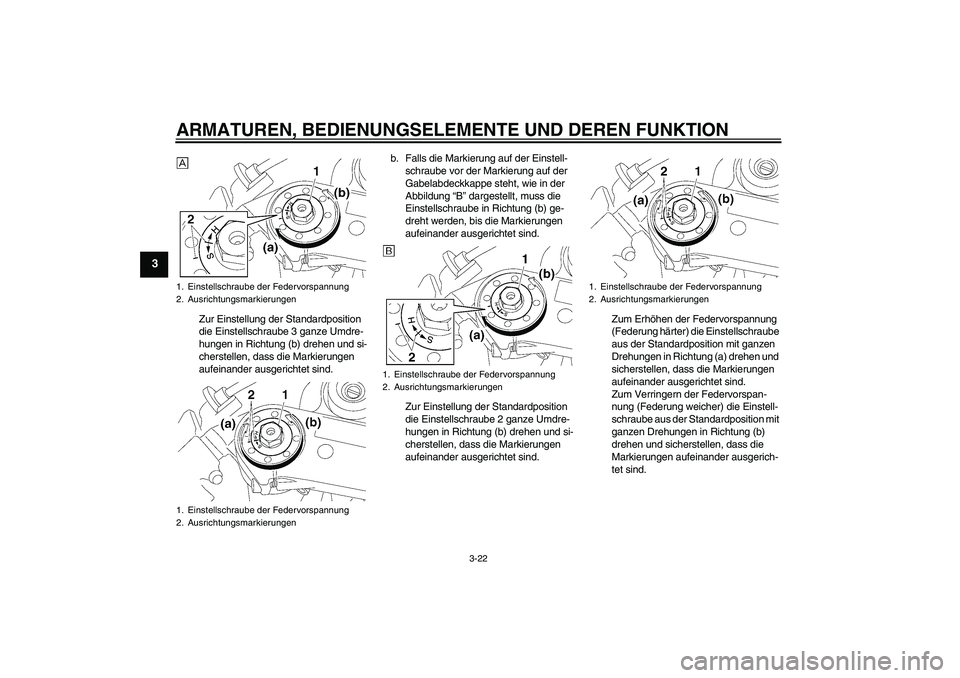 YAMAHA YZF-R1 2006  Betriebsanleitungen (in German) ARMATUREN, BEDIENUNGSELEMENTE UND DEREN FUNKTION
3-22
3
Zur Einstellung der Standardposition 
die Einstellschraube 3 ganze Umdre-
hungen in Richtung (b) drehen und si-
cherstellen, dass die Markierung