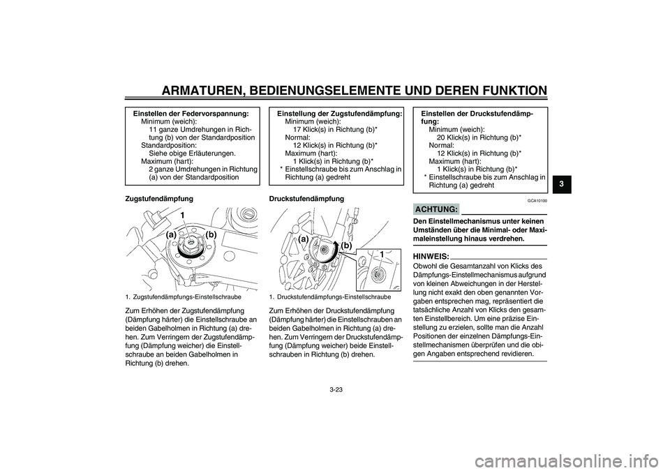 YAMAHA YZF-R1 2006  Betriebsanleitungen (in German) ARMATUREN, BEDIENUNGSELEMENTE UND DEREN FUNKTION
3-23
3
Zugstufendämpfung
Zum Erhöhen der Zugstufendämpfung 
(Dämpfung härter) die Einstellschraube an 
beiden Gabelholmen in Richtung (a) dre-
hen