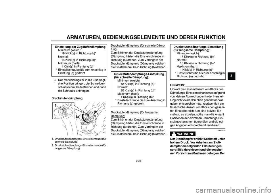 YAMAHA YZF-R1 2006  Betriebsanleitungen (in German) ARMATUREN, BEDIENUNGSELEMENTE UND DEREN FUNKTION
3-25
3
3. Das Verkleidungsteil in die ursprüngli-
che Position bringen, die Schnellver-
schlussschraube festziehen und dann 
die Schraube anbringen.
D