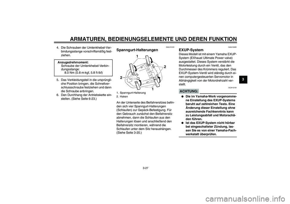 YAMAHA YZF-R1 2006  Betriebsanleitungen (in German) ARMATUREN, BEDIENUNGSELEMENTE UND DEREN FUNKTION
3-27
3
4. Die Schrauben der Umlenkhebel-Ver-
bindungsstange vorschriftsmäßig fest-
ziehen.
5. Das Verkleidungsteil in die ursprüngli-
che Position b