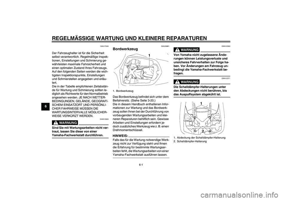 YAMAHA YZF-R1 2006  Betriebsanleitungen (in German) REGELMÄSSIGE WARTUNG UND KLEINERE REPARATUREN
6-1
6
GAU17240
Der Fahrzeughalter ist für die Sicherheit 
selbst verantwortlich. Regelmäßige Inspek-
tionen, Einstellungen und Schmierung ge-
währlei