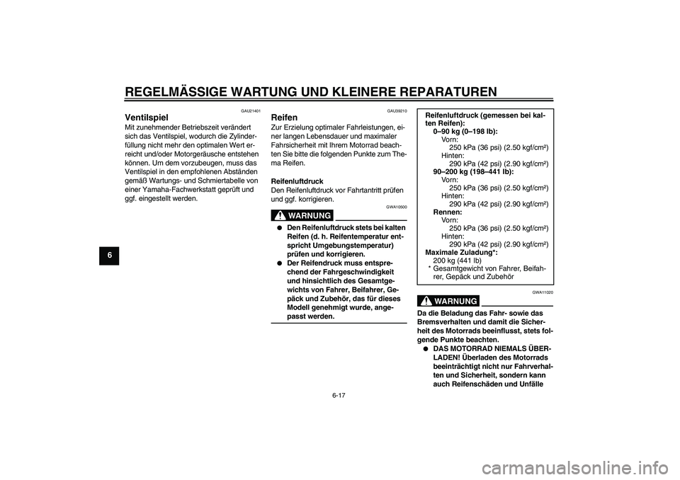 YAMAHA YZF-R1 2006  Betriebsanleitungen (in German) REGELMÄSSIGE WARTUNG UND KLEINERE REPARATUREN
6-17
6
GAU21401
Ventilspiel Mit zunehmender Betriebszeit verändert 
sich das Ventilspiel, wodurch die Zylinder-
füllung nicht mehr den optimalen Wert e