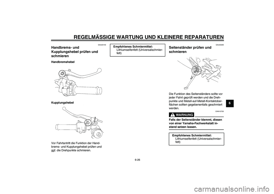 YAMAHA YZF-R1 2006  Betriebsanleitungen (in German) REGELMÄSSIGE WARTUNG UND KLEINERE REPARATUREN
6-26
6
GAU23140
Handbrems- und 
Kupplungshebel prüfen und 
schmieren Handbremshebel
Kupplungshebel
Vor Fahrtantritt die Funktion der Hand-
brems- und Ku