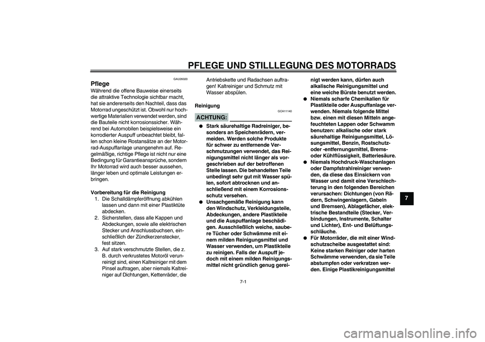 YAMAHA YZF-R1 2006  Betriebsanleitungen (in German) PFLEGE UND STILLLEGUNG DES MOTORRADS
7-1
7
GAU26020
Pflege Während die offene Bauweise einerseits 
die attraktive Technologie sichtbar macht, 
hat sie andererseits den Nachteil, dass das 
Motorrad un