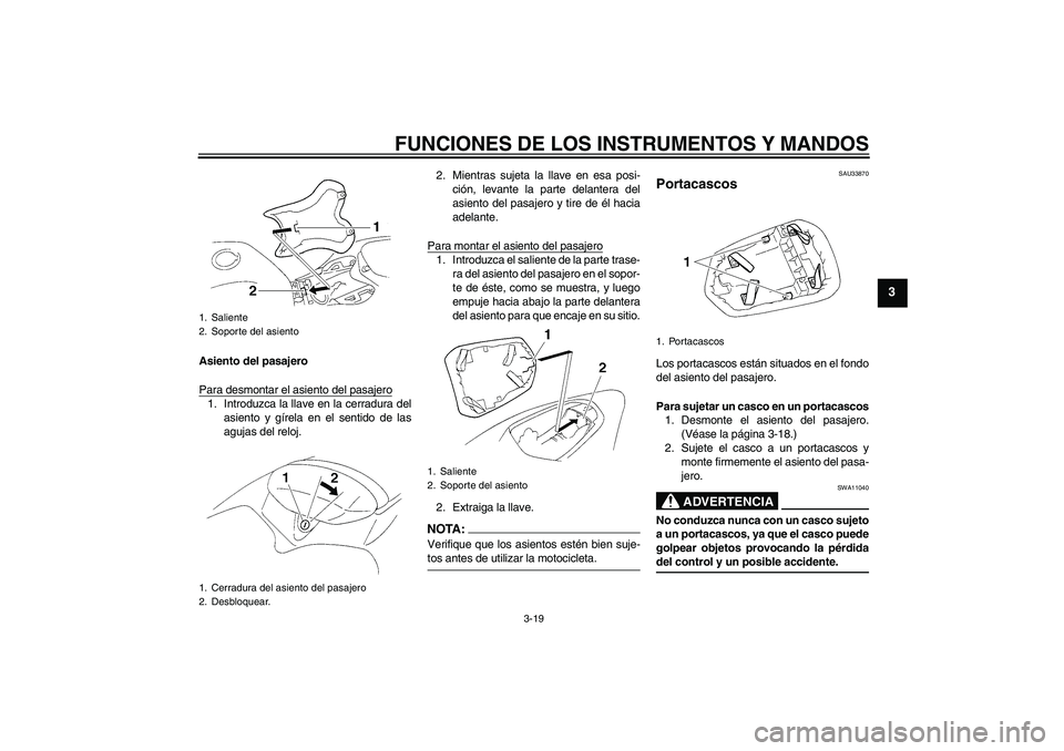 YAMAHA YZF-R1 2006  Manuale de Empleo (in Spanish) FUNCIONES DE LOS INSTRUMENTOS Y MANDOS
3-19
3
Asiento del pasajero
Para desmontar el asiento del pasajero1. Introduzca la llave en la cerradura del
asiento y gírela en el sentido de las
agujas del re