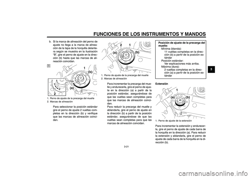 YAMAHA YZF-R1 2006  Manuale de Empleo (in Spanish) FUNCIONES DE LOS INSTRUMENTOS Y MANDOS
3-21
3
b. Si la marca de alineación del perno de
ajuste no llega a la marca de alinea-
ción de la tapa de la horquilla delante-
ra según se muestra en la ilus