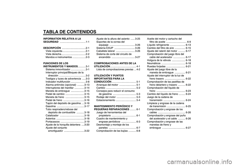 YAMAHA YZF-R1 2006  Manuale de Empleo (in Spanish) TABLA DE CONTENIDOSINFORMATION RELATIVA A LA 
SEGURIDAD .....................................1-1
DESCRIPCIÓN ..................................2-1
Vista izquierda .................................2-1