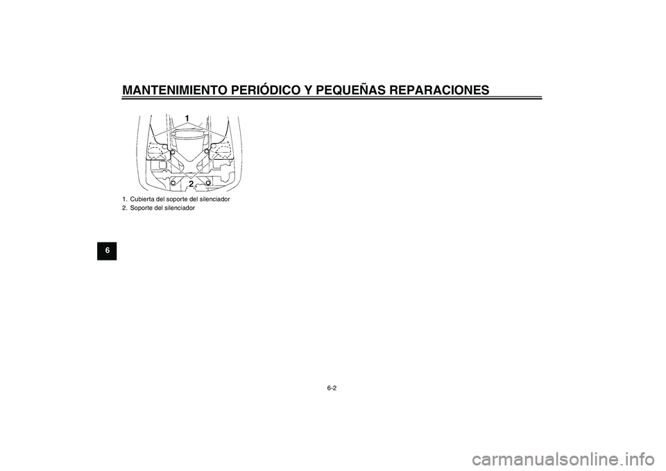 YAMAHA YZF-R1 2006  Manuale de Empleo (in Spanish) MANTENIMIENTO PERIÓDICO Y PEQUEÑAS REPARACIONES
6-2
6
1. Cubierta del soporte del silenciador
2. Soporte del silenciadorU4B1S0S0.book  Page 2  Thursday, October 13, 2005  9:18 AM 