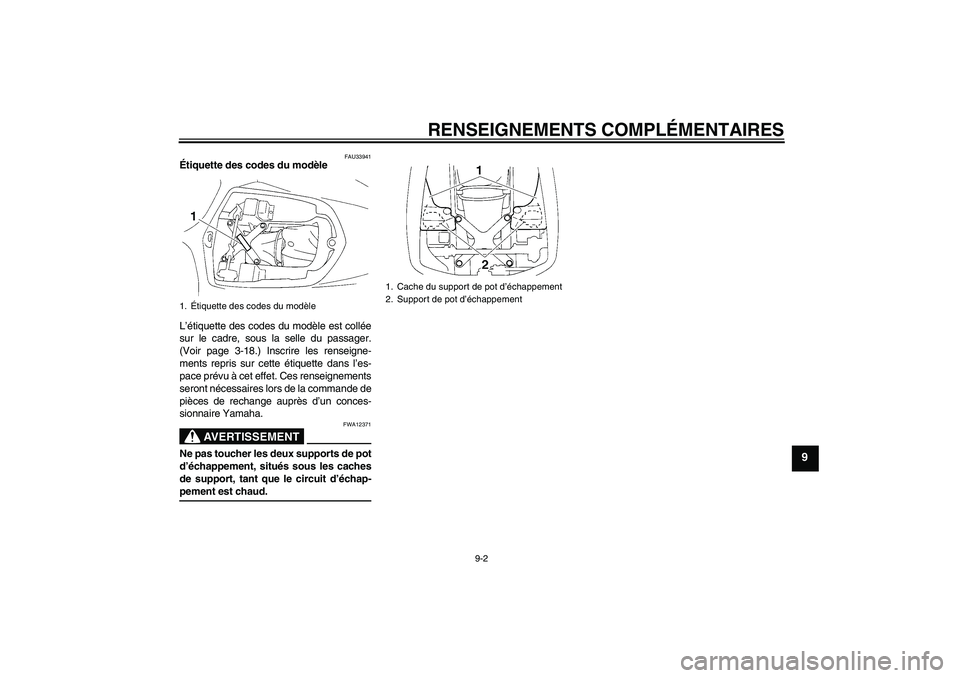 YAMAHA YZF-R1 2006 Notices Demploi (in French) RENSEIGNEMENTS COMPLÉMENTAIRES
9-2
9
FAU33941
Étiquette des codes du modèle
L’étiquette des codes du modèle est collée
sur le cadre, sous la selle du passager.
(Voir page 3-18.) Inscrire les YAMAHA YZF-R1 2006 Notices Demploi (in French) RENSEIGNEMENTS COMPLÉMENTAIRES
9-2
9
FAU33941
Étiquette des codes du modèle
L’étiquette des codes du modèle est collée
sur le cadre, sous la selle du passager.
(Voir page 3-18.) Inscrire les