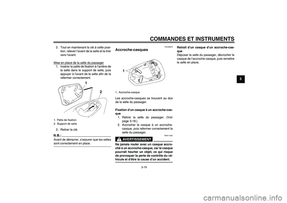 YAMAHA YZF-R1 2006 Notices Demploi (in French) COMMANDES ET INSTRUMENTS
3-19
3
2. Tout en maintenant la clé à cette posi-
tion, relever l’avant de la selle et la tirer
vers l’avant.
Mise en place de la selle du passager1. Insérer la patte d YAMAHA YZF-R1 2006 Notices Demploi (in French) COMMANDES ET INSTRUMENTS
3-19
3
2. Tout en maintenant la clé à cette posi-
tion, relever l’avant de la selle et la tirer
vers l’avant.
Mise en place de la selle du passager1. Insérer la patte d