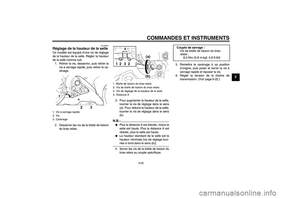 YAMAHA YZF-R1 2006 Notices Demploi (in French) COMMANDES ET INSTRUMENTS
3-25
3
FAU39261
Réglage de la hauteur de la selle Ce modèle est équipé d’une vis de réglage
de la hauteur de la selle. Régler la hauteur
de la selle comme suit.
1. Ret YAMAHA YZF-R1 2006 Notices Demploi (in French) COMMANDES ET INSTRUMENTS
3-25
3
FAU39261
Réglage de la hauteur de la selle Ce modèle est équipé d’une vis de réglage
de la hauteur de la selle. Régler la hauteur
de la selle comme suit.
1. Ret