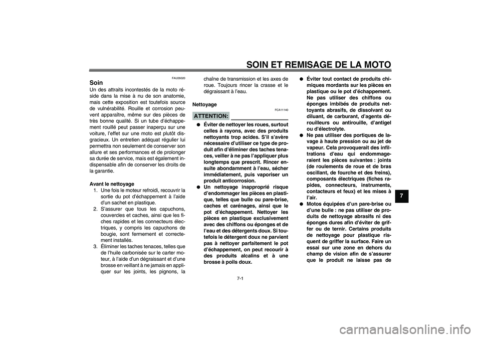 YAMAHA YZF-R1 2006 Notices Demploi (in French) SOIN ET REMISAGE DE LA MOTO
7-1
7
FAU26020
Soin Un des attraits incontestés de la moto ré-
side dans la mise à nu de son anatomie,
mais cette exposition est toutefois source
de vulnérabilité. Rou YAMAHA YZF-R1 2006 Notices Demploi (in French) SOIN ET REMISAGE DE LA MOTO
7-1
7
FAU26020
Soin Un des attraits incontestés de la moto ré-
side dans la mise à nu de son anatomie,
mais cette exposition est toutefois source
de vulnérabilité. Rou