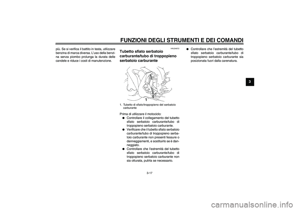YAMAHA YZF-R1 2006 Manuale duso (in Italian) FUNZIONI DEGLI STRUMENTI E DEI COMANDI
3-17
3
più. Se si verifica il battito in testa, utilizzare
benzina di marca diversa. L’uso della benzi-
na senza piombo prolunga la durata delle
candele e rid YAMAHA YZF-R1 2006 Manuale duso (in Italian) FUNZIONI DEGLI STRUMENTI E DEI COMANDI
3-17
3
più. Se si verifica il battito in testa, utilizzare
benzina di marca diversa. L’uso della benzi-
na senza piombo prolunga la durata delle
candele e rid