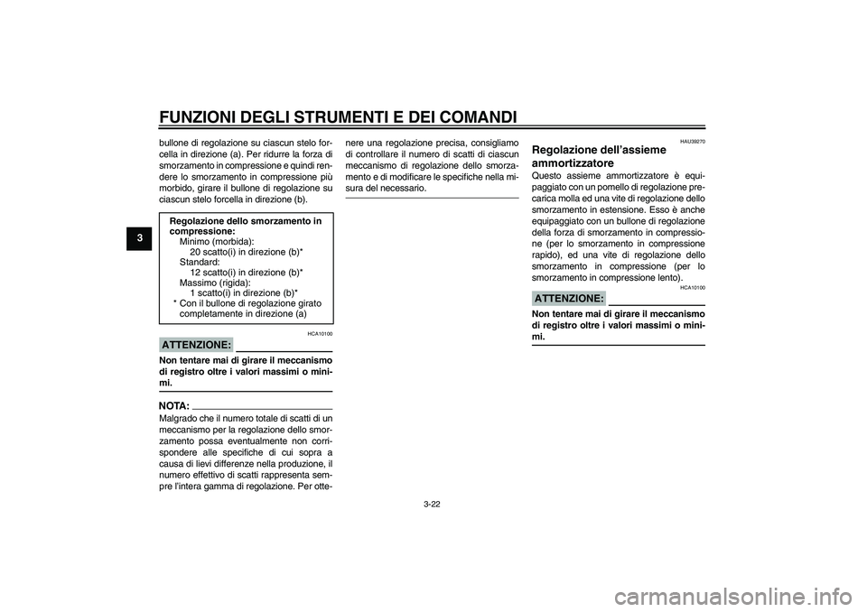 YAMAHA YZF-R1 2006 Manuale duso (in Italian) FUNZIONI DEGLI STRUMENTI E DEI COMANDI
3-22
3
bullone di regolazione su ciascun stelo for-
cella in direzione (a). Per ridurre la forza di
smorzamento in compressione e quindi ren-
dere lo smorzamento YAMAHA YZF-R1 2006 Manuale duso (in Italian) FUNZIONI DEGLI STRUMENTI E DEI COMANDI
3-22
3
bullone di regolazione su ciascun stelo for-
cella in direzione (a). Per ridurre la forza di
smorzamento in compressione e quindi ren-
dere lo smorzamento