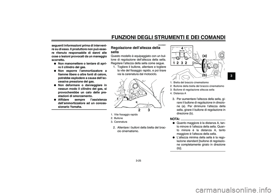 YAMAHA YZF-R1 2006 Manuale duso (in Italian) FUNZIONI DEGLI STRUMENTI E DEI COMANDI
3-25
3
seguenti informazioni prima di interveni-
re su di esso. Il produttore non può esse-
re ritenuto responsabile di danni alle
cose o lesioni provocati da u YAMAHA YZF-R1 2006 Manuale duso (in Italian) FUNZIONI DEGLI STRUMENTI E DEI COMANDI
3-25
3
seguenti informazioni prima di interveni-
re su di esso. Il produttore non può esse-
re ritenuto responsabile di danni alle
cose o lesioni provocati da u