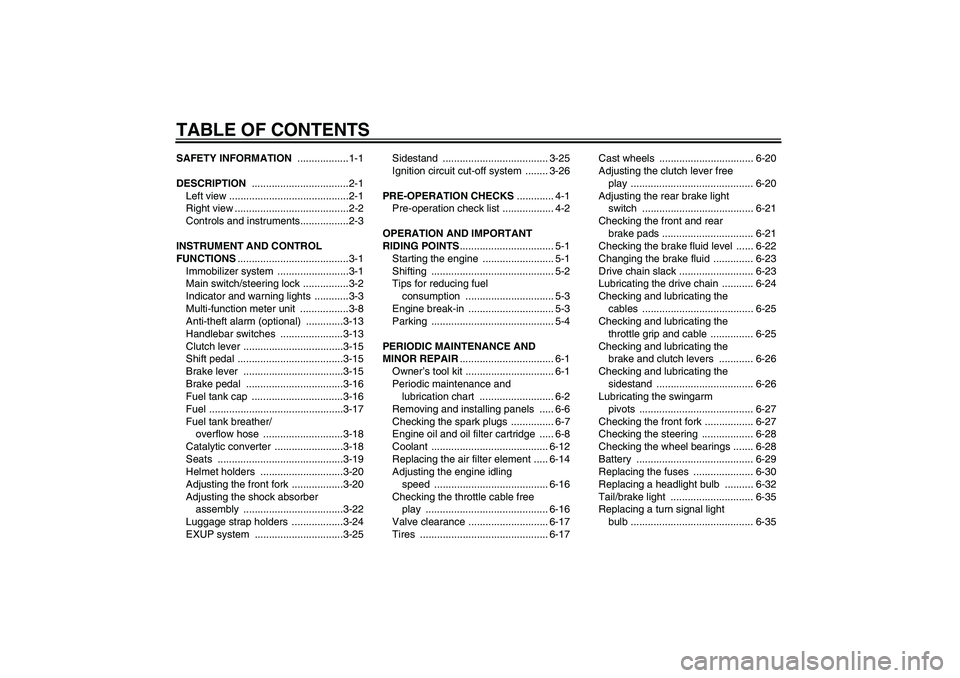 YAMAHA YZF-R1 2005 Owners Manual TABLE OF CONTENTSSAFETY INFORMATION ..................1-1
DESCRIPTION ..................................2-1
Left view ..........................................2-1
Right view ......................... YAMAHA YZF-R1 2005 Owners Manual TABLE OF CONTENTSSAFETY INFORMATION ..................1-1
DESCRIPTION ..................................2-1
Left view ..........................................2-1
Right view .........................