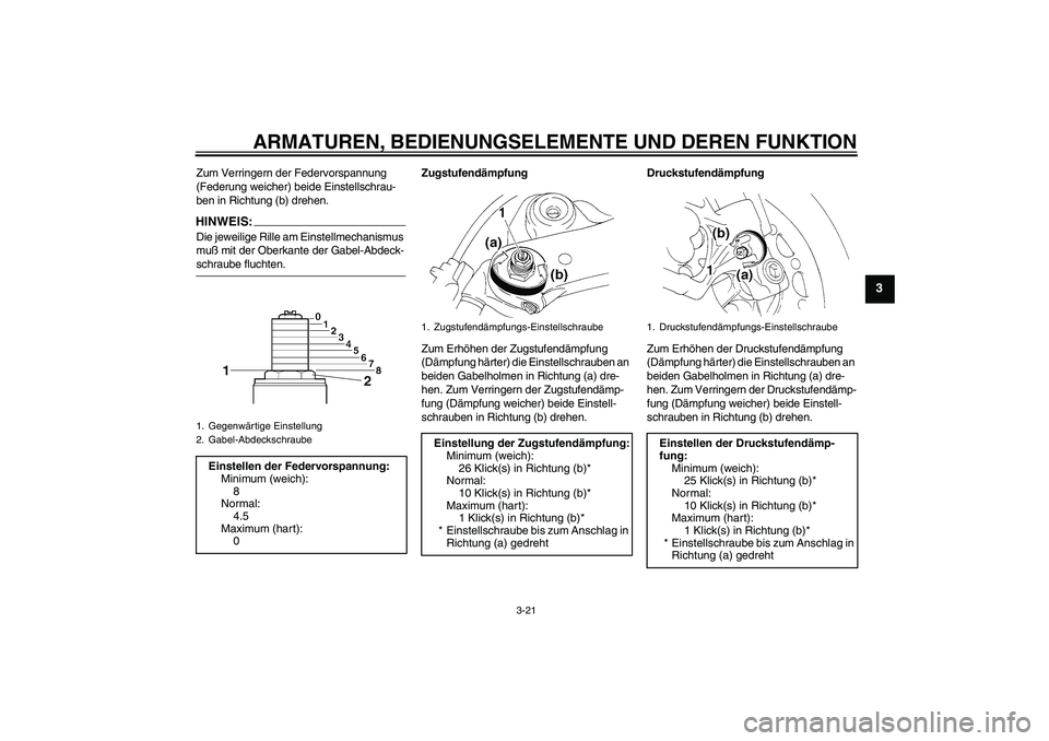 YAMAHA YZF-R1 2005  Betriebsanleitungen (in German) ARMATUREN, BEDIENUNGSELEMENTE UND DEREN FUNKTION
3-21
3
Zum Verringern der Federvorspannung 
(Federung weicher) beide Einstellschrau-
ben in Richtung (b) drehen.HINWEIS:Die jeweilige Rille am Einstell