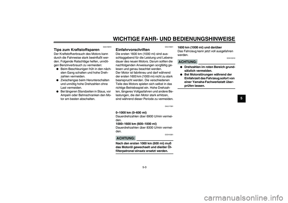 YAMAHA YZF-R1 2005  Betriebsanleitungen (in German) WICHTIGE FAHR- UND BEDIENUNGSHINWEISE
5-3
5
GAU16810
Tips zum Kraftstoffsparen Der Kraftstoffverbrauch des Motors kann 
durch die Fahrweise stark beeinflußt wer-
den. Folgende Ratschläge helfen, unn