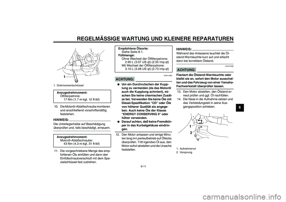 YAMAHA YZF-R1 2005  Betriebsanleitungen (in German) REGELMÄSSIGE WARTUNG UND KLEINERE REPARATUREN
6-11
6
10. Die Motoröl-Ablaßschraube montieren 
und anschließend vorschriftsmäßig 
festziehen.HINWEI
S:
Die Unterlegscheibe auf Beschädigung überp