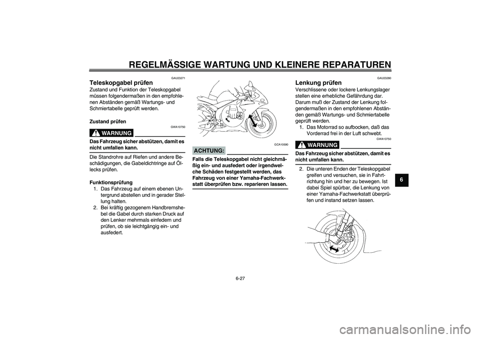 YAMAHA YZF-R1 2005  Betriebsanleitungen (in German) REGELMÄSSIGE WARTUNG UND KLEINERE REPARATUREN
6-27
6
GAU23271
Teleskopgabel prüfen Zustand und Funktion der Teleskopgabel 
müssen folgendermaßen in den empfohle-
nen Abständen gemäß Wartungs- u