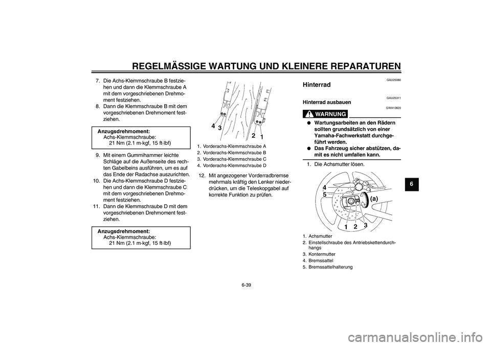 YAMAHA YZF-R1 2005 Betriebsanleitungen (in German) REGELMÄSSIGE WARTUNG UND KLEINERE REPARATUREN
6-39
6
7. Die Achs-Klemmschraube B festzie-
hen und dann die Klemmschraube A
mit dem vorgeschriebenen Drehmo-
ment festziehen.
8. Dann die Klemmschraube YAMAHA YZF-R1 2005 Betriebsanleitungen (in German) REGELMÄSSIGE WARTUNG UND KLEINERE REPARATUREN
6-39
6
7. Die Achs-Klemmschraube B festzie-
hen und dann die Klemmschraube A
mit dem vorgeschriebenen Drehmo-
ment festziehen.
8. Dann die Klemmschraube