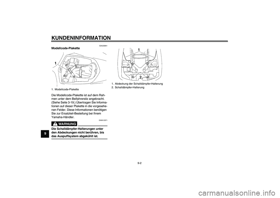 YAMAHA YZF-R1 2005  Betriebsanleitungen (in German) KUNDENINFORMATION
9-2
9
GAU33941
Modellcode-Plakette 
Die Modellcode-Plakette ist auf dem Rah-
men unter dem Beifahrersitz angebracht. 
(Siehe Seite 3-19.) Übertragen Sie Informa-
tionen auf dieser P