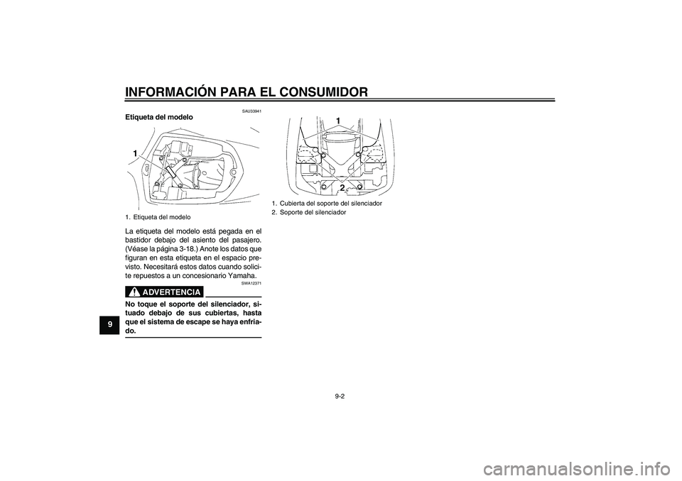 YAMAHA YZF-R1 2005  Manuale de Empleo (in Spanish) INFORMACIÓN PARA EL CONSUMIDOR
9-2
9
SAU33941
Etiqueta del modelo 
La etiqueta del modelo está pegada en el
bastidor debajo del asiento del pasajero.
(Véase la página 3-18.) Anote los datos que
fi