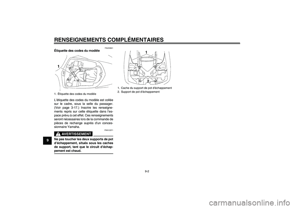 YAMAHA YZF-R1 2005 Notices Demploi (in French) RENSEIGNEMENTS COMPLÉMENTAIRES
9-2
9
FAU33941
Étiquette des codes du modèle
L’étiquette des codes du modèle est collée
sur le cadre, sous la selle du passager.
(Voir page 3-17.) Inscrire les YAMAHA YZF-R1 2005 Notices Demploi (in French) RENSEIGNEMENTS COMPLÉMENTAIRES
9-2
9
FAU33941
Étiquette des codes du modèle
L’étiquette des codes du modèle est collée
sur le cadre, sous la selle du passager.
(Voir page 3-17.) Inscrire les