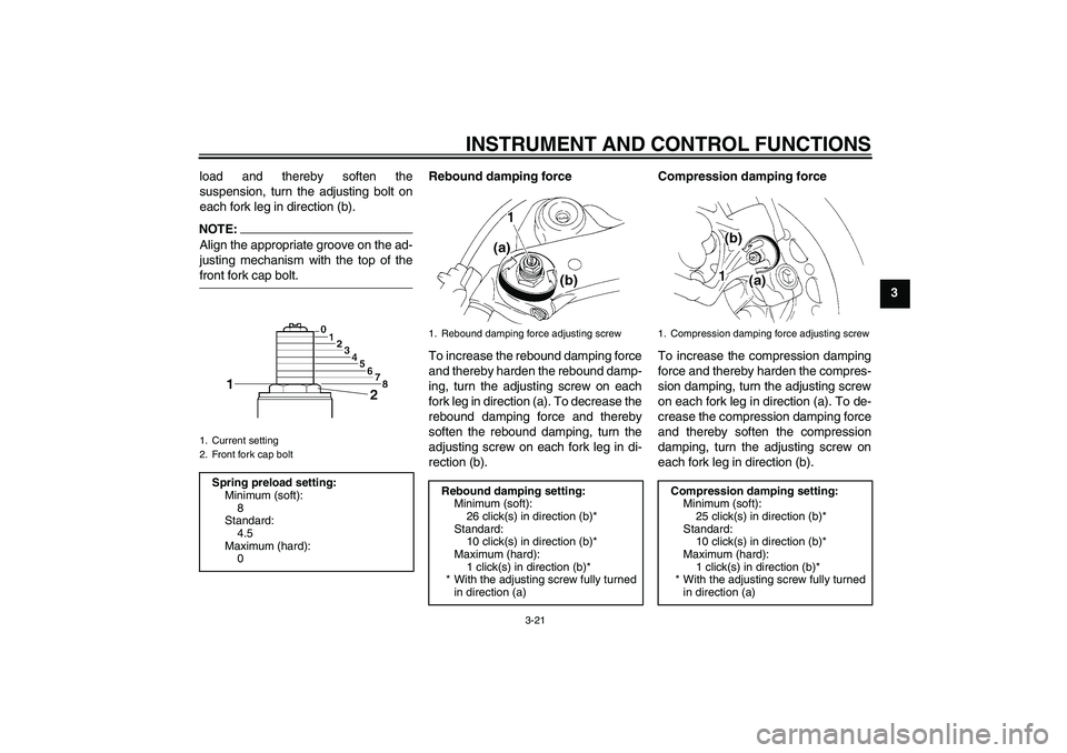 YAMAHA YZF-R1 2004 Owners Guide INSTRUMENT AND CONTROL FUNCTIONS
3-21
3 load and thereby soften the
suspension, turn the adjusting bolt on
each fork leg in direction (b).
NOTE:Align the appropriate groove on the ad-
justing mechanis YAMAHA YZF-R1 2004 Owners Guide INSTRUMENT AND CONTROL FUNCTIONS
3-21
3 load and thereby soften the
suspension, turn the adjusting bolt on
each fork leg in direction (b).
NOTE:Align the appropriate groove on the ad-
justing mechanis