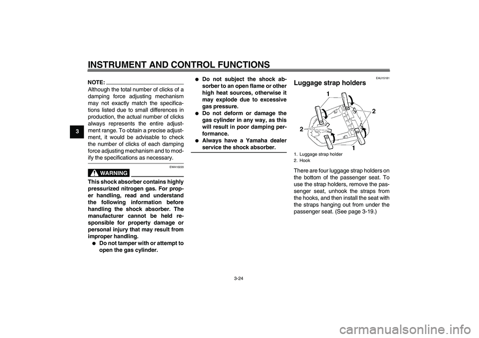 YAMAHA YZF-R1 2004 Owners Guide INSTRUMENT AND CONTROL FUNCTIONS
3-24
3
NOTE:Although the total number of clicks of a
damping force adjusting mechanism
may not exactly match the specifica-
tions listed due to small differences in
pr YAMAHA YZF-R1 2004 Owners Guide INSTRUMENT AND CONTROL FUNCTIONS
3-24
3
NOTE:Although the total number of clicks of a
damping force adjusting mechanism
may not exactly match the specifica-
tions listed due to small differences in
pr