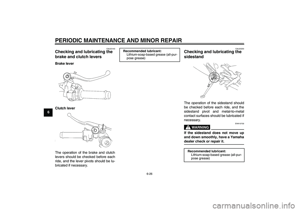 YAMAHA YZF-R1 2004 Owners Manual PERIODIC MAINTENANCE AND MINOR REPAIR
6-26
6
EAU23140
Checking and lubricating the 
brake and clutch levers Brake lever
Clutch lever
The operation of the brake and clutch
levers should be checked befo