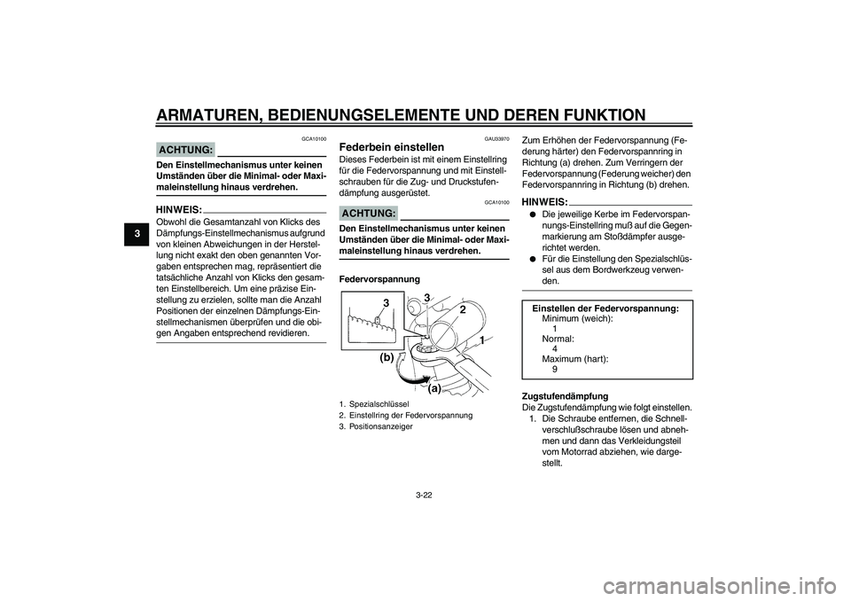 YAMAHA YZF-R1 2004  Betriebsanleitungen (in German) ARMATUREN, BEDIENUNGSELEMENTE UND DEREN FUNKTION
3-22
3
ACHTUNG:
GCA10100
Den Einstellmechanismus unter keinen 
Umständen über die Minimal- oder Maxi-maleinstellung hinaus verdrehen.HINWEIS:Obwohl d