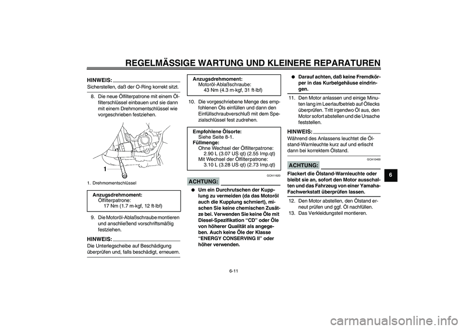 YAMAHA YZF-R1 2004  Betriebsanleitungen (in German) REGELMÄSSIGE WARTUNG UND KLEINERE REPARATUREN
6-11
6
HINWEIS:Sicherstellen, daß der O-Ring korrekt sitzt.
8. Die neue Ölfilterpatrone mit einem Öl-
filterschlüssel einbauen und sie dann 
mit eine