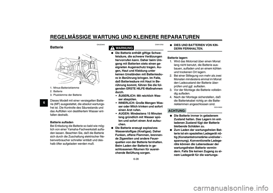 YAMAHA YZF-R1 2004 Betriebsanleitungen (in German) REGELMÄSSIGE WARTUNG UND KLEINERE REPARATUREN
6-28
6
GAU23440
Batterie Dieses Modell mit einer versiegelten Batte-
rie (MF) ausgestattet, die absolut wartungs-
frei ist. Die Kontrolle des Säurestand YAMAHA YZF-R1 2004 Betriebsanleitungen (in German) REGELMÄSSIGE WARTUNG UND KLEINERE REPARATUREN
6-28
6
GAU23440
Batterie Dieses Modell mit einer versiegelten Batte-
rie (MF) ausgestattet, die absolut wartungs-
frei ist. Die Kontrolle des Säurestand