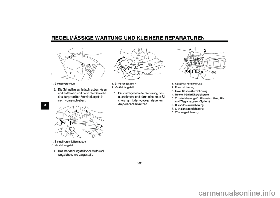YAMAHA YZF-R1 2004 Betriebsanleitungen (in German) REGELMÄSSIGE WARTUNG UND KLEINERE REPARATUREN
6-30
6
3. Die Schnellverschlußschrauben lösen
und entfernen und dann die Bereiche
des dargestellten Verkleidungsteils
nach vorne schieben.
4. Das Ve YAMAHA YZF-R1 2004 Betriebsanleitungen (in German) REGELMÄSSIGE WARTUNG UND KLEINERE REPARATUREN
6-30
6
3. Die Schnellverschlußschrauben lösen
und entfernen und dann die Bereiche
des dargestellten Verkleidungsteils
nach vorne schieben.
4. Das Ve