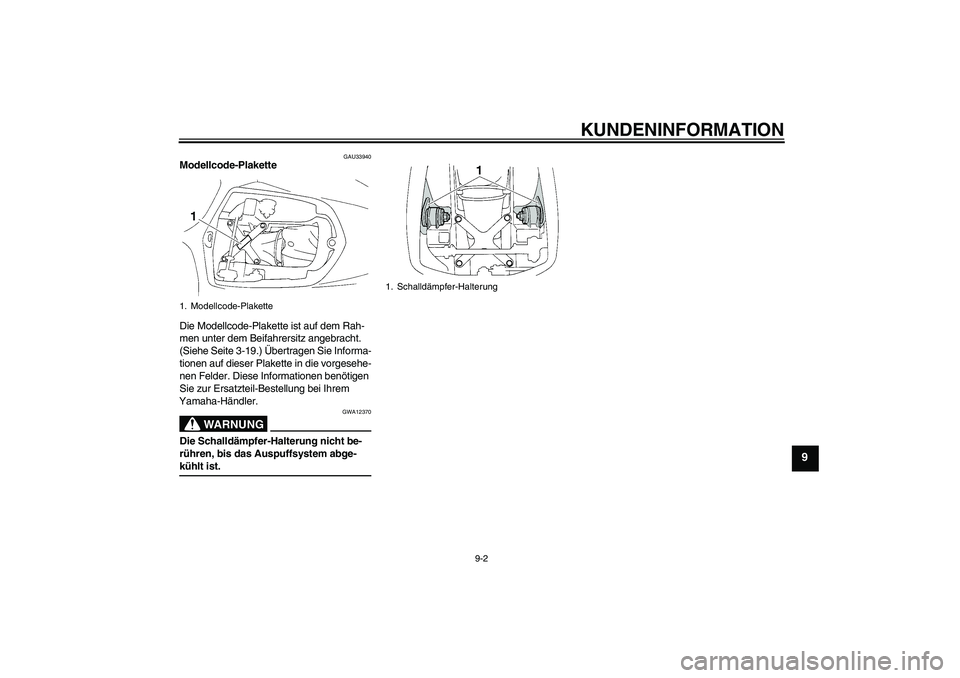 YAMAHA YZF-R1 2004 Betriebsanleitungen (in German) KUNDENINFORMATION
9-2
9
GAU33940
Modellcode-Plakette
Die Modellcode-Plakette ist auf dem Rah-
men unter dem Beifahrersitz angebracht.
(Siehe Seite 3-19.) Übertragen Sie Informa-
tionen auf dieser P YAMAHA YZF-R1 2004 Betriebsanleitungen (in German) KUNDENINFORMATION
9-2
9
GAU33940
Modellcode-Plakette
Die Modellcode-Plakette ist auf dem Rah-
men unter dem Beifahrersitz angebracht.
(Siehe Seite 3-19.) Übertragen Sie Informa-
tionen auf dieser P