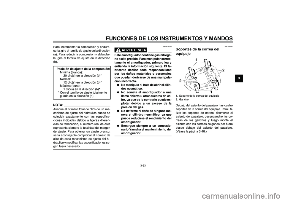 YAMAHA YZF-R1 2004  Manuale de Empleo (in Spanish) FUNCIONES DE LOS INSTRUMENTOS Y MANDOS
3-23
3
Para incrementar la compresión y endure-
cerla, gire el tornillo de ajuste en la dirección
(a). Para reducir la compresión y ablandar-
la, gire el torn
