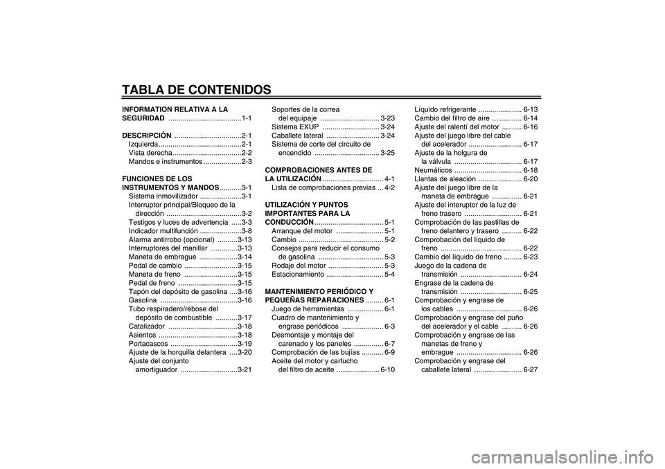 YAMAHA YZF-R1 2004  Manuale de Empleo (in Spanish) TABLA DE CONTENIDOSINFORMATION RELATIVA A LA 
SEGURIDAD .....................................1-1
DESCRIPCIÓN ..................................2-1
Izquierda ..........................................