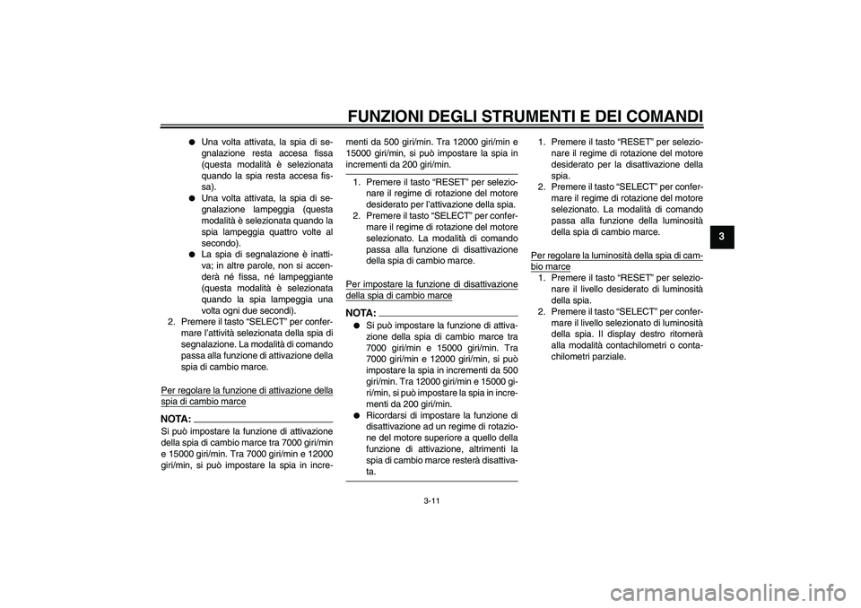 YAMAHA YZF-R1 2004  Manuale duso (in Italian) FUNZIONI DEGLI STRUMENTI E DEI COMANDI
3-11
3

Una volta attivata, la spia di se-
gnalazione resta accesa fissa
(questa modalità è selezionata
quando la spia resta accesa fis-
sa).

Una volta atti