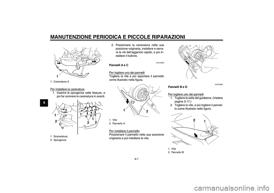 YAMAHA YZF-R1 2004  Manuale duso (in Italian) MANUTENZIONE PERIODICA E PICCOLE RIPARAZIONI
6-7
6
Per installare la carenatura1. Inserire le sporgenze nelle fessure, e
poi far scorrere la carenatura in avanti.2. Posizionare la carenatura nella sua