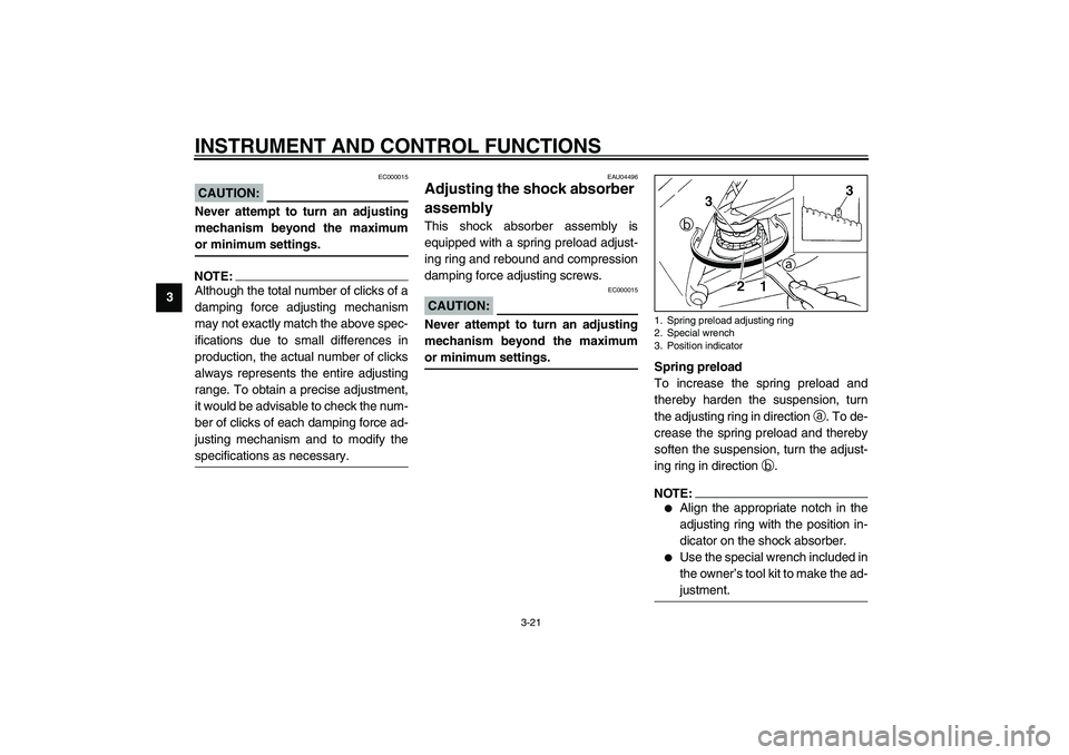 YAMAHA YZF-R1 2003 Owners Guide INSTRUMENT AND CONTROL FUNCTIONS
3-21
3
EC000015
CAUTION:_ Never attempt to turn an adjusting
mechanism beyond the maximum
or minimum settings. _NOTE:_ Although the total number of clicks of a
damping