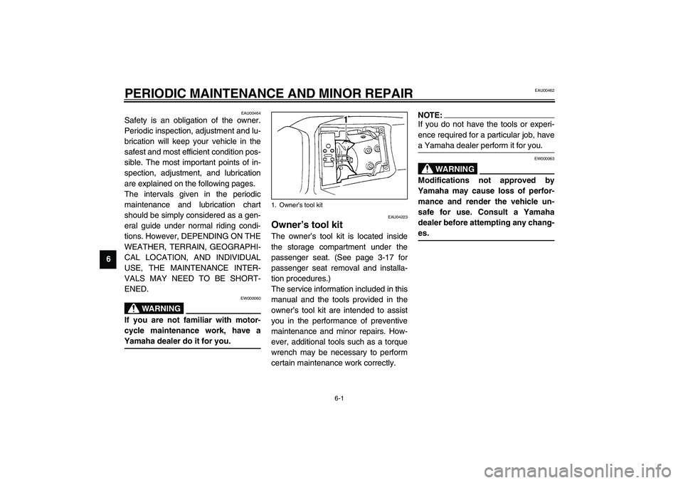 YAMAHA YZF-R1 2003  Owners Manual 6-1
6
EAU00462
6-PERIODIC MAINTENANCE AND MINOR REPAIR 
EAU00464
Safety is an obligation of the owner.
Periodic inspection, adjustment and lu-
brication will keep your vehicle in the
safest and most e