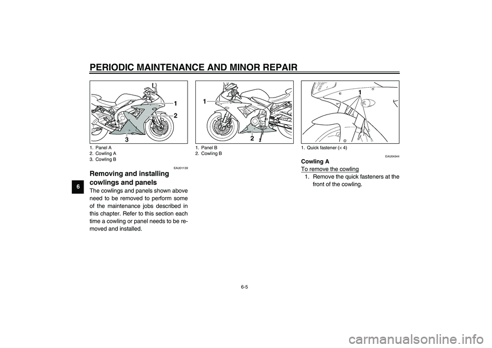 YAMAHA YZF-R1 2003 Workshop Manual PERIODIC MAINTENANCE AND MINOR REPAIR
6-5
6
EAU01139
Removing and installing 
cowlings and panels The cowlings and panels shown above
need to be removed to perform some
of the maintenance jobs describ